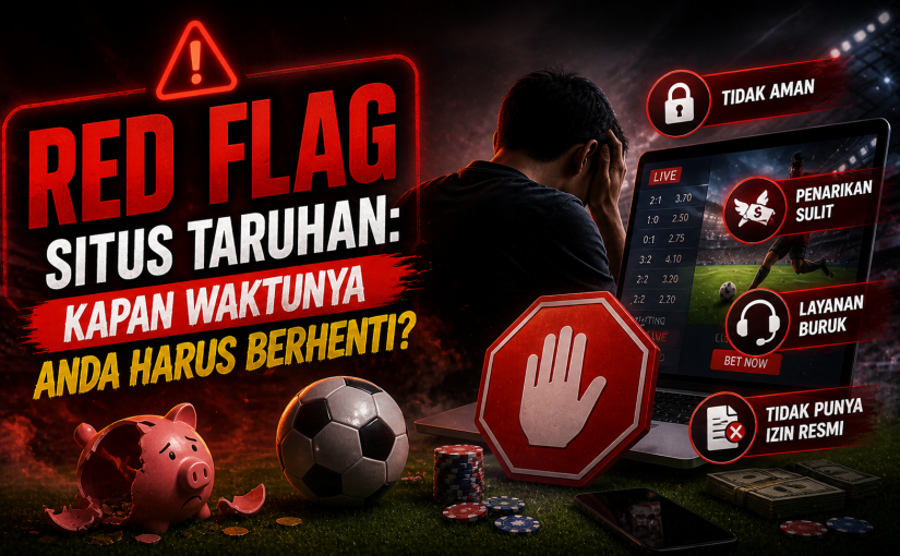 Red Flag Situs Taruhan: Kapan Waktunya Anda Harus Berhenti?